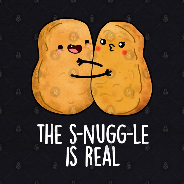 The Snuggle Is Real Funny Nugget Pun by punnybone